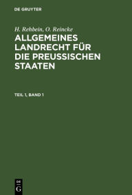 Title: H. Rehbein; O. Reincke: Allgemeines Landrecht für die Preußischen Staaten. Teil 1, Band 1, Author: H. Rehbein
