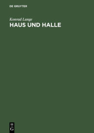 Title: Haus Und Halle: Studien Zur Geschichte Des Antiken Wohnhauses Und Der Basilika, Author: Konrad Lange