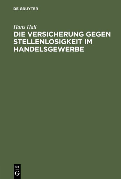 Die Versicherung Gegen Stellenlosigkeit Im Handelsgewerbe: Auf Grund Der Enquï¿½te Des Deutschen Verbandes Kaufmï¿½nnischer Vereine Vom Herbste 1892