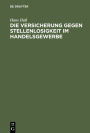Die Versicherung Gegen Stellenlosigkeit Im Handelsgewerbe: Auf Grund Der Enquï¿½te Des Deutschen Verbandes Kaufmï¿½nnischer Vereine Vom Herbste 1892