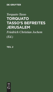 Title: Torquato Tasso: Torquato Tasso's Befreites Jerusalem. Teil 2, Author: Torquato Tasso