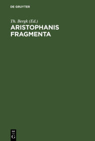 Title: Aristophanis Fragmenta, Author: Th. Bergk