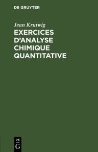 Title: Exercices d'Analyse Chimique Quantitative, Author: Jean Krutwig