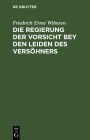 Die Regierung der Vorsicht bey den Leiden des Versöhners: In einer Folge von Passions-Betrachtungen vorgetragen