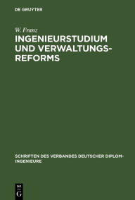 Title: Ingenieurstudium und Verwaltungsreforms: Aufsätze, Author: W. Franz
