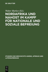 Title: Nordafrika und Nahost im Kampf für nationale und soziale Befreiung, Author: Walter Markov