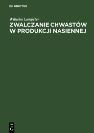 Title: Zwalczanie chwastów w produkcji nasiennej, Author: Wilhelm Lampeter