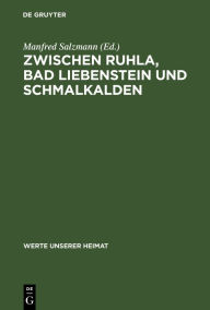 Title: Zwischen Ruhla, Bad Liebenstein Und Schmalkalden: Ergebnisse Der Heimatkundlichen Bestandsaufnahme in Den Gebieten Ruhla Und Schmalkalden, Author: Manfred Salzmann