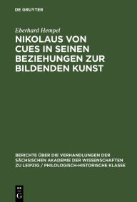 Title: Nikolaus Von Cues in Seinen Beziehungen Zur Bildenden Kunst, Author: Eberhard Hempel