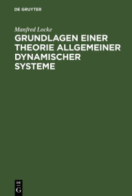Title: Grundlagen Einer Theorie Allgemeiner Dynamischer Systeme, Author: Manfred Locke