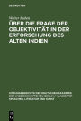 Über die Frage der Objektivität in der Erforschung des Alten Indien