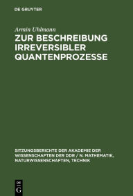 Title: Zur Beschreibung Irreversibler Quantenprozesse, Author: Armin Uhlmann