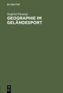 Geographie im Geländesport: Anleitung zu Beobachtungen bei Geländesport-Übungen und Ausflügen
