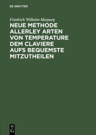 Title: Neue Methode Allerley Arten Von Temperature Dem Claviere Aufs Bequemste Mitzutheilen, Author: Friedrich Wilhelm Marpurg
