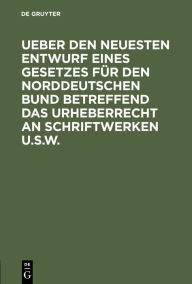 Title: Ueber den neuesten Entwurf eines Gesetzes für den Norddeutschen Bund betreffend das Urheberrecht an Schriftwerken u.s.w., Author: O. Dambach