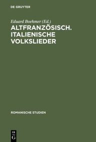 Title: Altfranzösisch. Italienische Volkslieder, Author: Eduard Boehmer