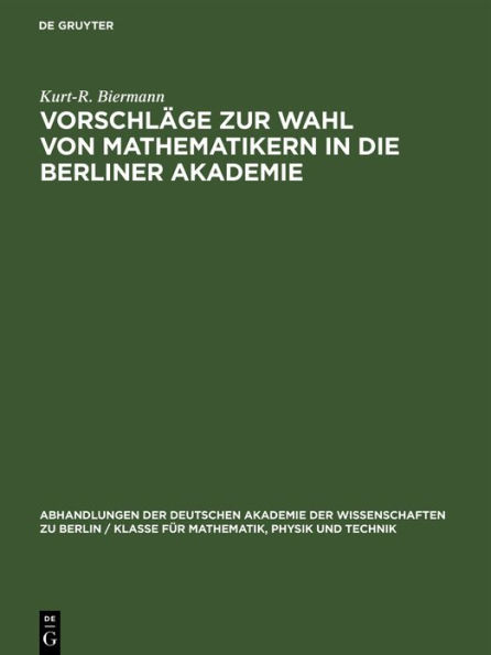 Vorschläge zur Wahl von Mathematikern in die Berliner Akademie: Ein Beitrag zur Gelehrten- und Mathematikgeschichte des 19. Jahrhunderts