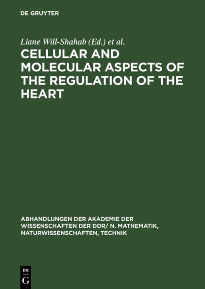 Cellular and Molecular Aspects of the Regulation of the Heart: Proceedings of the Symposium held in Berlin from 26.-28. August 1982 The Symposium was organized by The Central Institute of Heart and Circulation Research of the Academy of Sciences of the GD