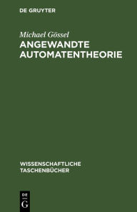 Title: Angewandte Automatentheorie, Author: Michael Gössel