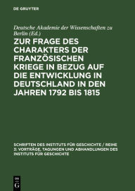 Title: Zur Frage des Charakters der französischen Kriege in Bezug auf die Entwicklung in Deutschland in den Jahren 1792 bis 1815: Protokoll der Arbeitstagung des Instituts für Geschichte an der Deutschen Akademie der Wissenschaften zu Berlin vom 18. November 195, Author: Heinrich Scheel
