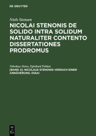 Title: Nicolaus Stenonis Versuch einer Annäherung. Essai: Dem Essai vorangestellt: Vorläufer einer Dissertation über feste Körper, die innerhalb anderer fester Körper von Natur aus eingeschlossen sind, Author: Nikolaus Steno