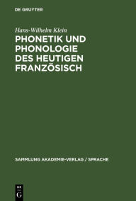 Title: Phonetik und Phonologie des heutigen Französisch, Author: Hans-Wilhelm Klein