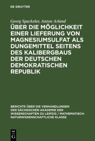 Title: Über die Möglichkeit einer Lieferung von Magnesiumsulfat als Dungemittel seitens des Kalibergbaus der Deutschen Demokratischen Republik, Author: Georg Spackeler