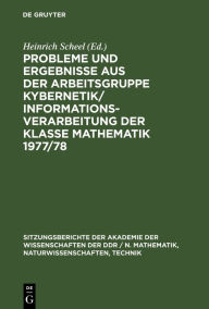 Title: Probleme und Ergebnisse aus der Arbeitsgruppe Kybernetik/Informationsverarbeitung der Klasse Mathematik 1977/78, Author: Heinrich Scheel
