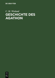 Title: Geschichte Des Agathon, Author: C M Wieland