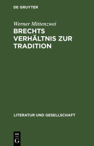 Title: Brechts Verhältnis zur Tradition, Author: Werner Mittenzwei