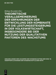 Title: Theoretische Verallgemeinerung der Erfahrungen der Entwicklung der Kombinate für die Leistungssteigerung in der Volkswirtschaft, insbesondere bei der Nutzung der qualitativen Faktoren des Wachstums: Wirtschaftswissenschaftliche Konferenz der DDR am 29./30, Author: Helmut Koziolek