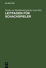 Title: Leitfaden f r Schachspieler, Author: Tassilo von Heydebrand und der Lasa