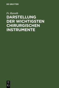 Title: Darstellung der wichtigsten chirurgischen Instrumente, Author: Fr. Ravoth