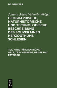 Title: Die F rstenth mer Oels, Trachenberg, Nei e und Rattibor, Author: Johann Adam Valentin Weigel