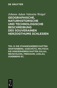 Title: Die Standesherrschaften Wartenberg, Gosch tz, Militsch; die Minderherrschaften Sulau, Neuschlo , Freihahn, Loslau, Oderberg ec., Author: Johann Adam Valentin Weigel