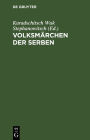 Volksmärchen der Serben: Nebst einem Anhange von mehr als tausend serbischen Sprichwörtern