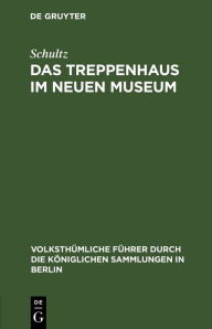Title: Das Treppenhaus im neuen Museum, Author: Schultz