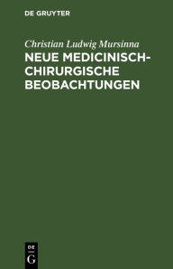 Title: Neue medicinisch-chirurgische Beobachtungen, Author: Christian Ludwig Mursinna