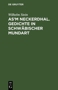 Title: As'm Neckerdhal. Gedichte in schw bischer Mundart, Author: Wilhelm Stein