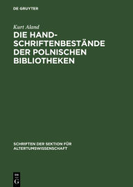 Title: Die Handschriftenbest nde der polnischen Bibliotheken: insbesondere an griechischen und lateinischen Handschriften von Autoren und Werken der klassischen bis zum Ende der patristischen Zeit. Ein vorl ufiger Bericht auf Grund einer Studienreise im November, Author: Kurt Aland