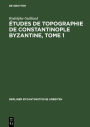 tudes de topographie de Constantinople byzantine, Tome 1