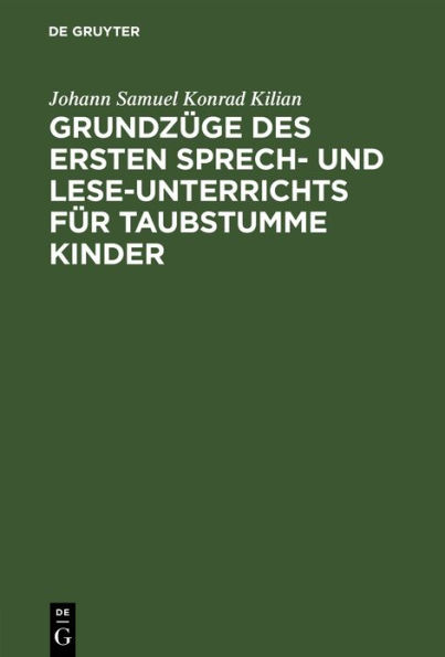 Grundzüge des ersten Sprech- und Lese-Unterrichts für taubstumme Kinder: Jubiläums-Festausgabe 1778-1878