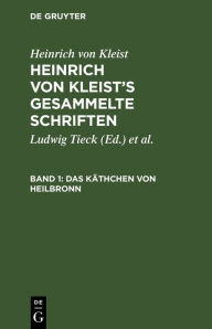 Title: Das K thchen von Heilbronn, Author: Heinrich von Kleist