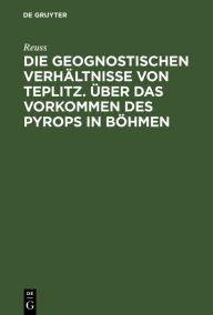 Title: Die geognostischen Verhältnisse von Teplitz. Über das Vorkommen des Pyrops in Böhmen, Author: Reuss