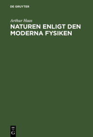 Title: Naturen Enligt Den Moderna Fysiken, Author: Arthur Haas