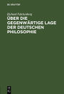Über die gegenwärtige Lage der deutschen Philosophie: Akademische Antrittsrede