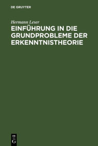 Title: Einführung in die Grundprobleme der Erkenntnistheorie, Author: Hermann Leser