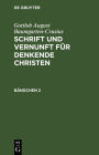 Gottlob August Baumgarten-Crusius: Schrift und Vernunft für denkende Christen. Bändchen 2