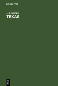 Title: Texas: Das Verderben deutscher Auswanderer in Texas unter dem Schutze des Mainzer Vereins, Author: L. Constant