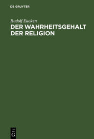 Title: Der Wahrheitsgehalt der Religion, Author: Rudolf Eucken